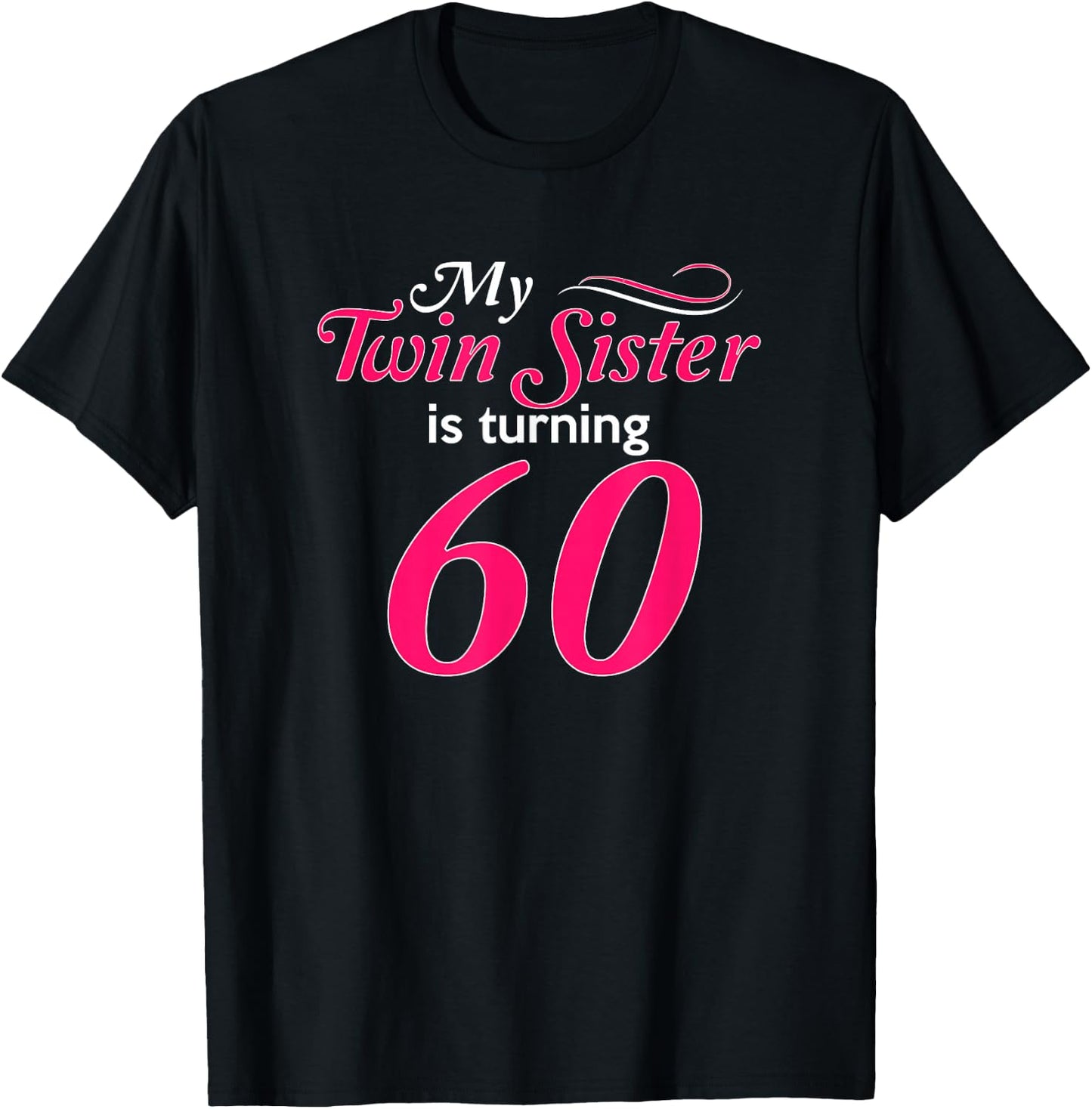 Funny My Twin Sister Is Turning 60th Birthday 60th Birthday T-Shirt - T-Shirt | Black