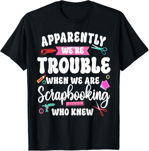 Scrapbooking Friends Besties Buddies Apparently We're T-Shirt - T-Shirt | Black