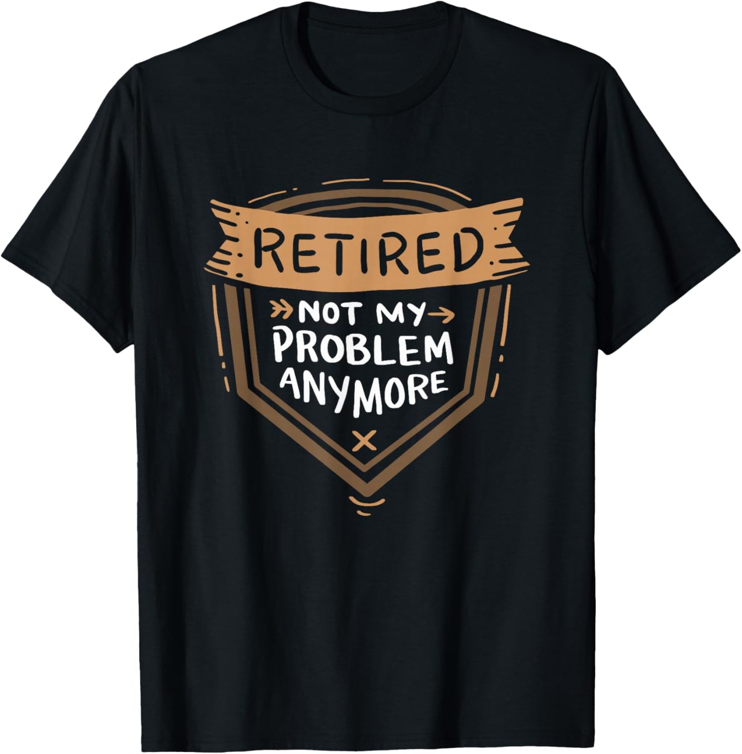 Funny Retirement Shirts Retired Not My Problem Anymore - Retirement T-Shirt - T-Shirt | Black