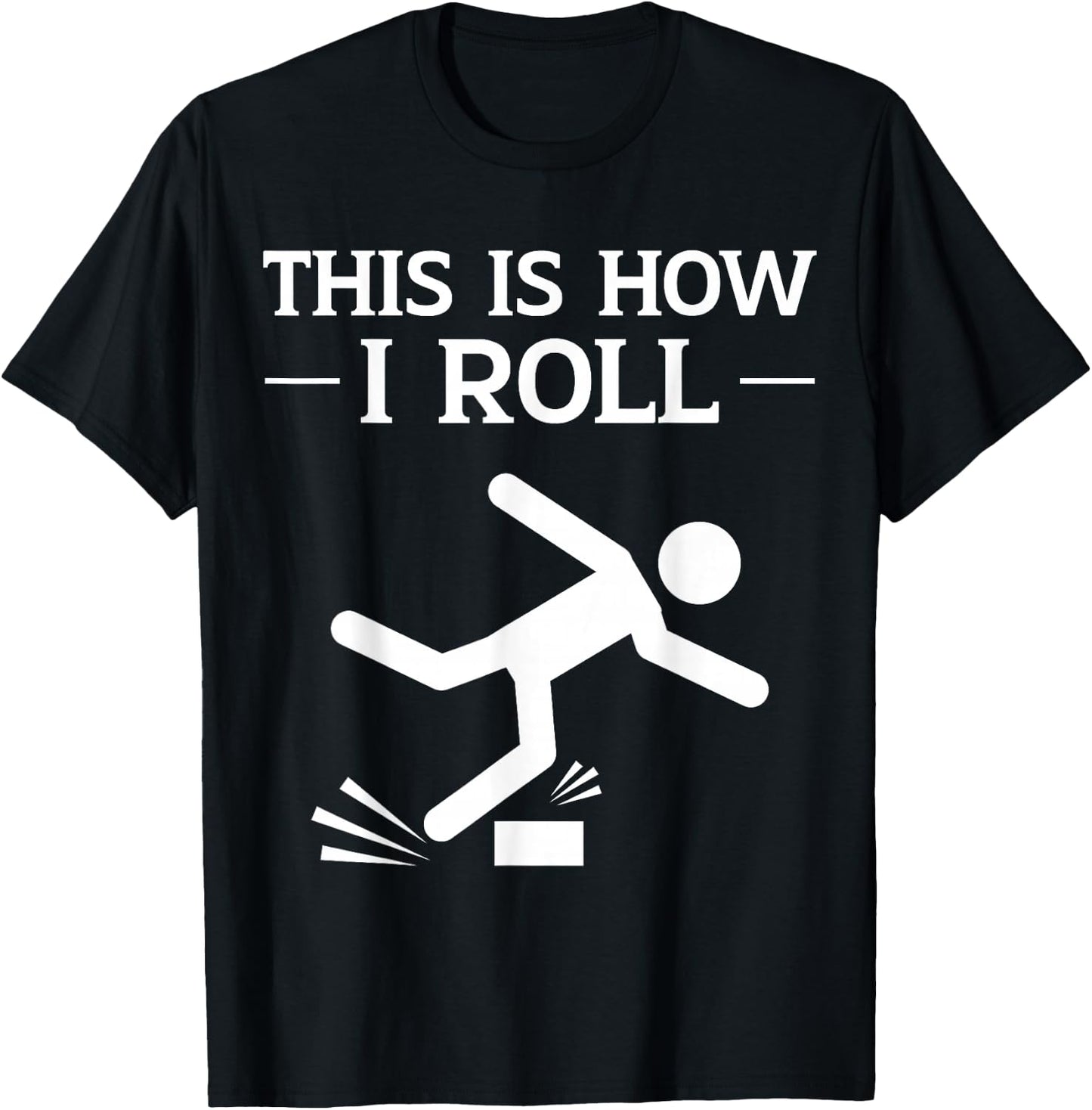 This is How I Roll Funny Clumsy People Accident Prone Person T-Shirt - T-Shirt | Black