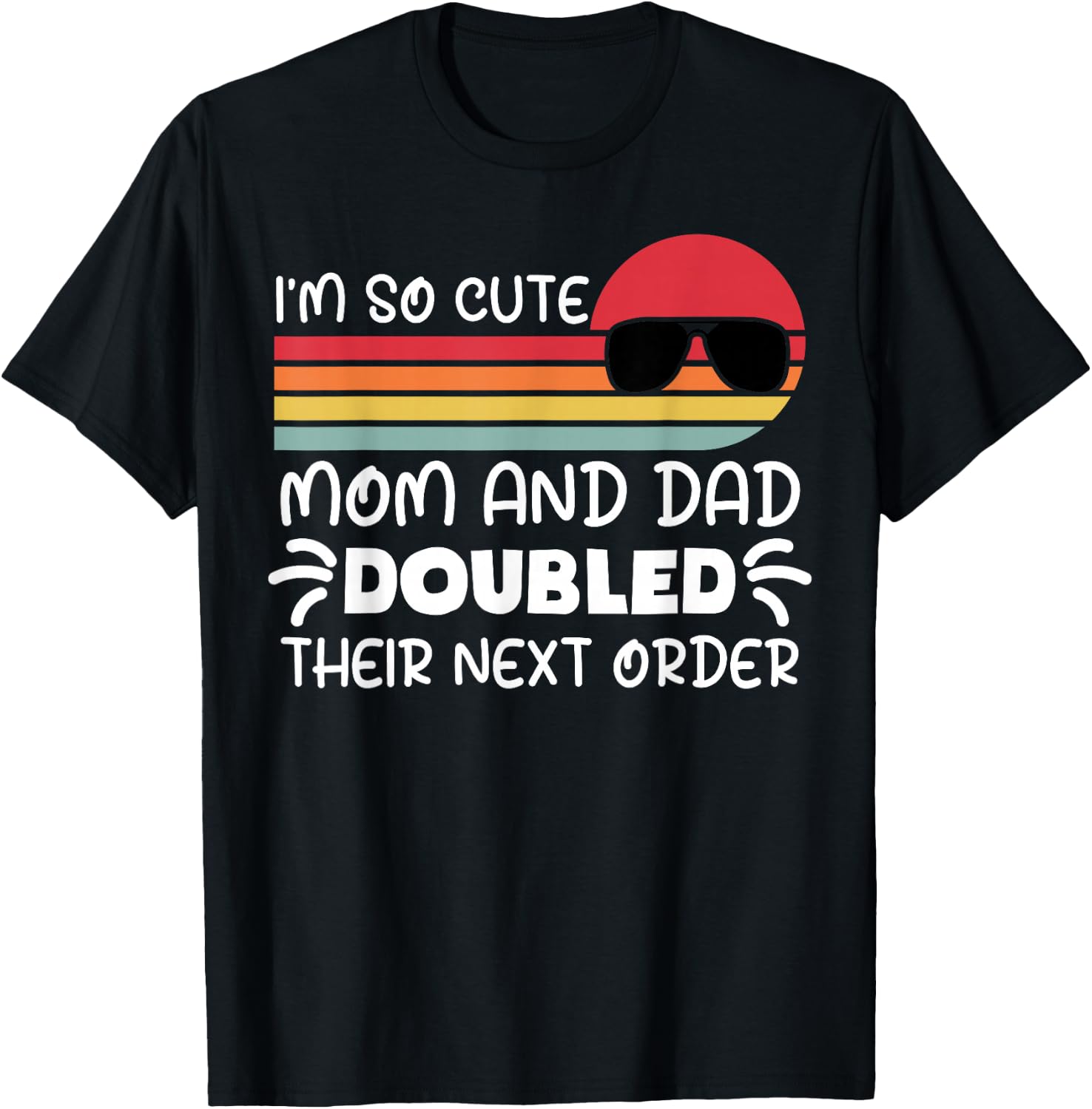 I'm so Cute Mom and Dad Doubled Their Next Order Girls Boys T-Shirt - T-Shirt | Black