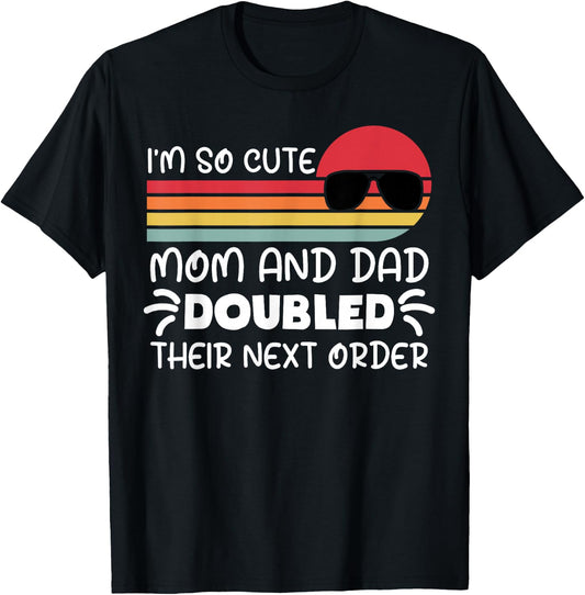 I'm so Cute Mom and Dad Doubled Their Next Order Girls Boys T-Shirt - T-Shirt | Black