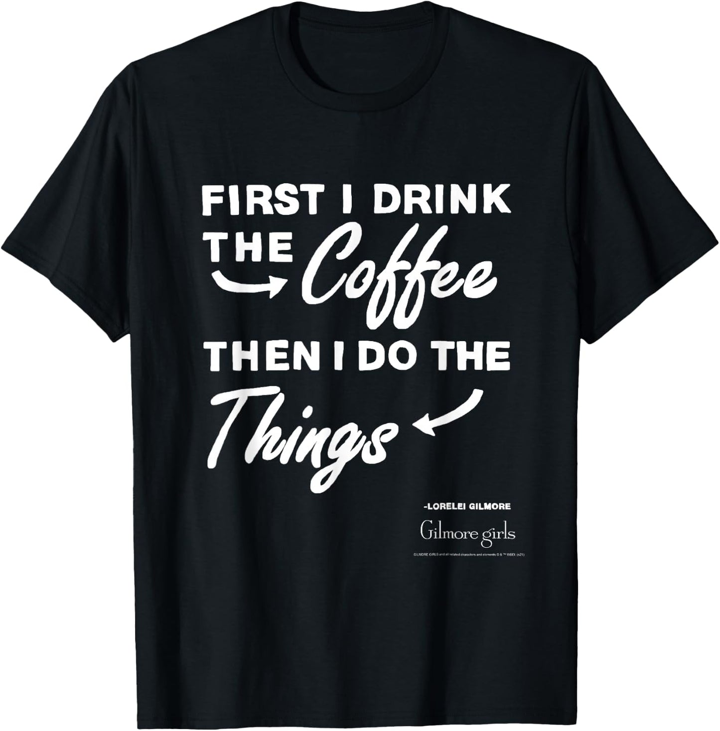 Gilmore Girls First I Drink The Coffee Text TV Show T-Shirt - T-Shirt | Black