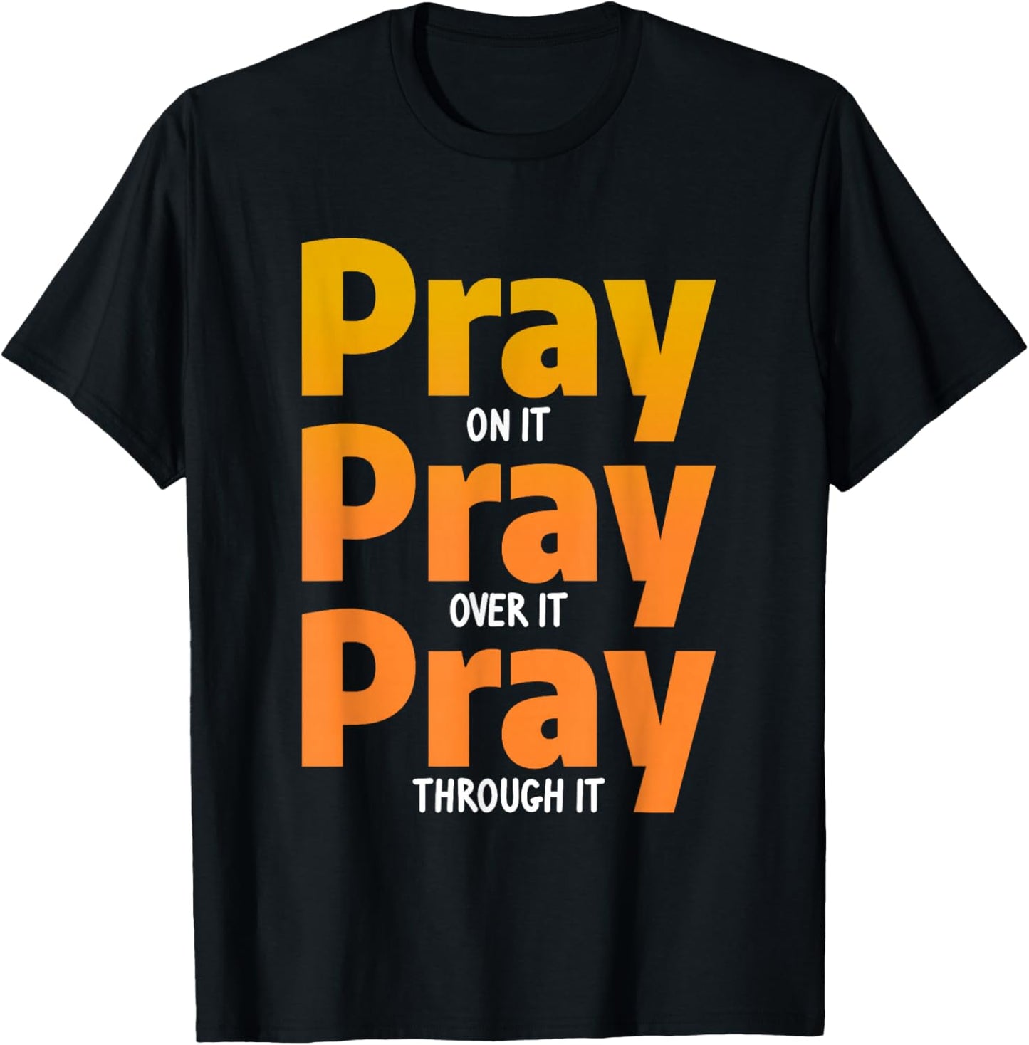 Pray On It Pray Over It Pray Through It Christian T-Shirt - T-Shirt | Black