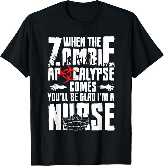 When The Zombie Apocalypse Comes You'll Be Glad I'm A Nurse T-Shirt - T-Shirt | Black