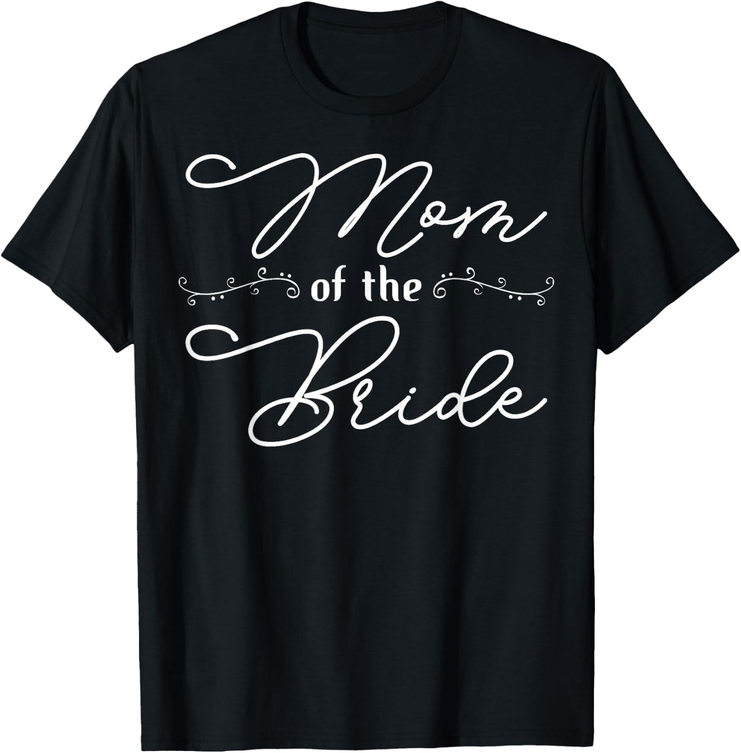 Mother Of The Bride Mom Of The Bride Mom Bride Mother T-Shirt - T-Shirt | Black