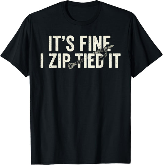 It's Fine I Zip Tied It Funny Mechanic Car Father's Day T-Shirt - T-Shirt | Black