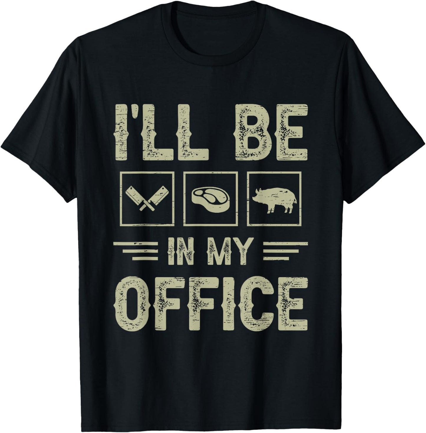 Ill Be in My Office BBQ Grill Master Butcher Humor T-Shirt - T-Shirt | Black