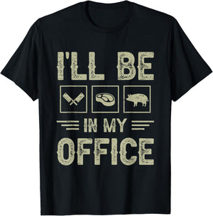 Ill Be in My Office BBQ Grill Master Butcher Humor T-Shirt - T-Shirt | Black