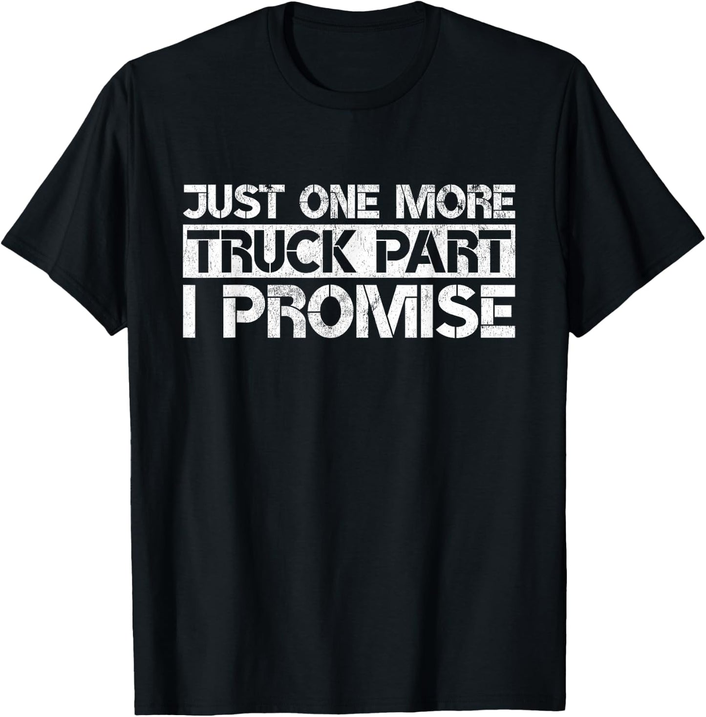 Just One More Truck Part I Promise Funny Truck Mechanic Gift T-Shirt - T-Shirt | Black