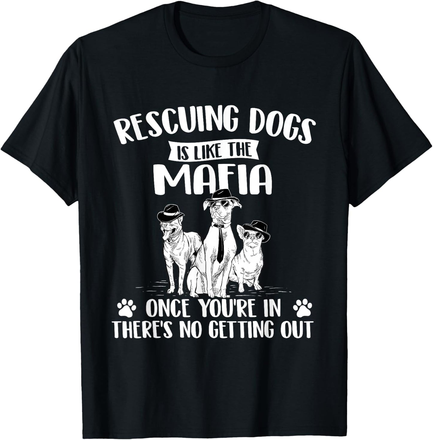 Rescuing Dogs is Like The Mafia - Dog Rescue Dog Adoption T-Shirt - T-Shirt | Black