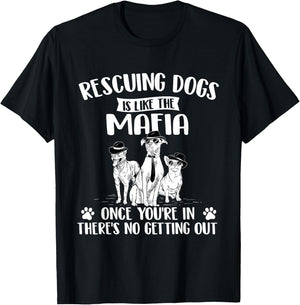 Rescuing Dogs is Like The Mafia - Dog Rescue Dog Adoption T-Shirt - T-Shirt | Black