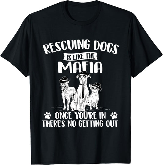 Rescuing Dogs is Like The Mafia - Dog Rescue Dog Adoption T-Shirt - T-Shirt | Black
