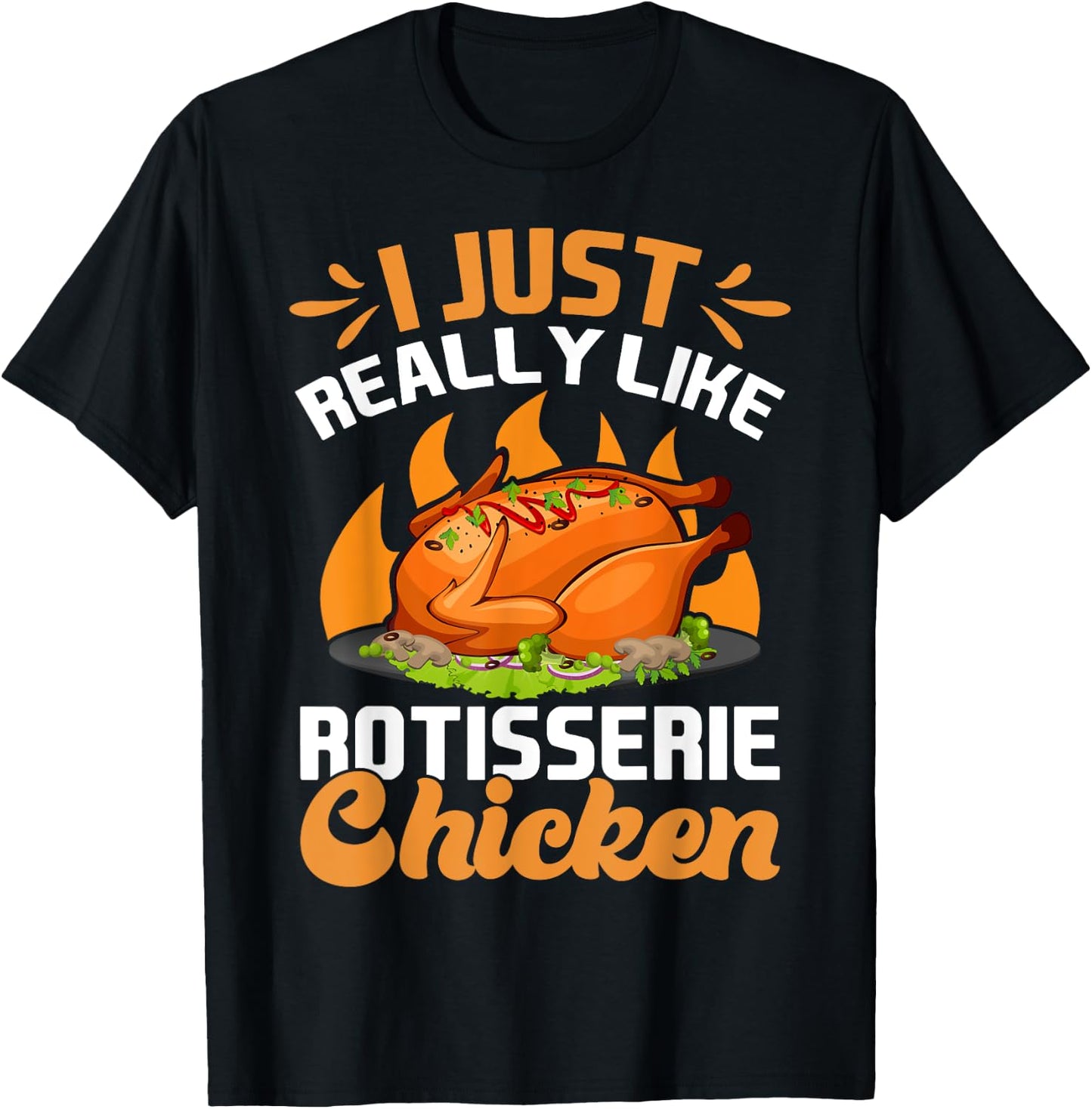 I Just Really Like Rotisserie Chicken Food T-Shirt - T-Shirt | Black
