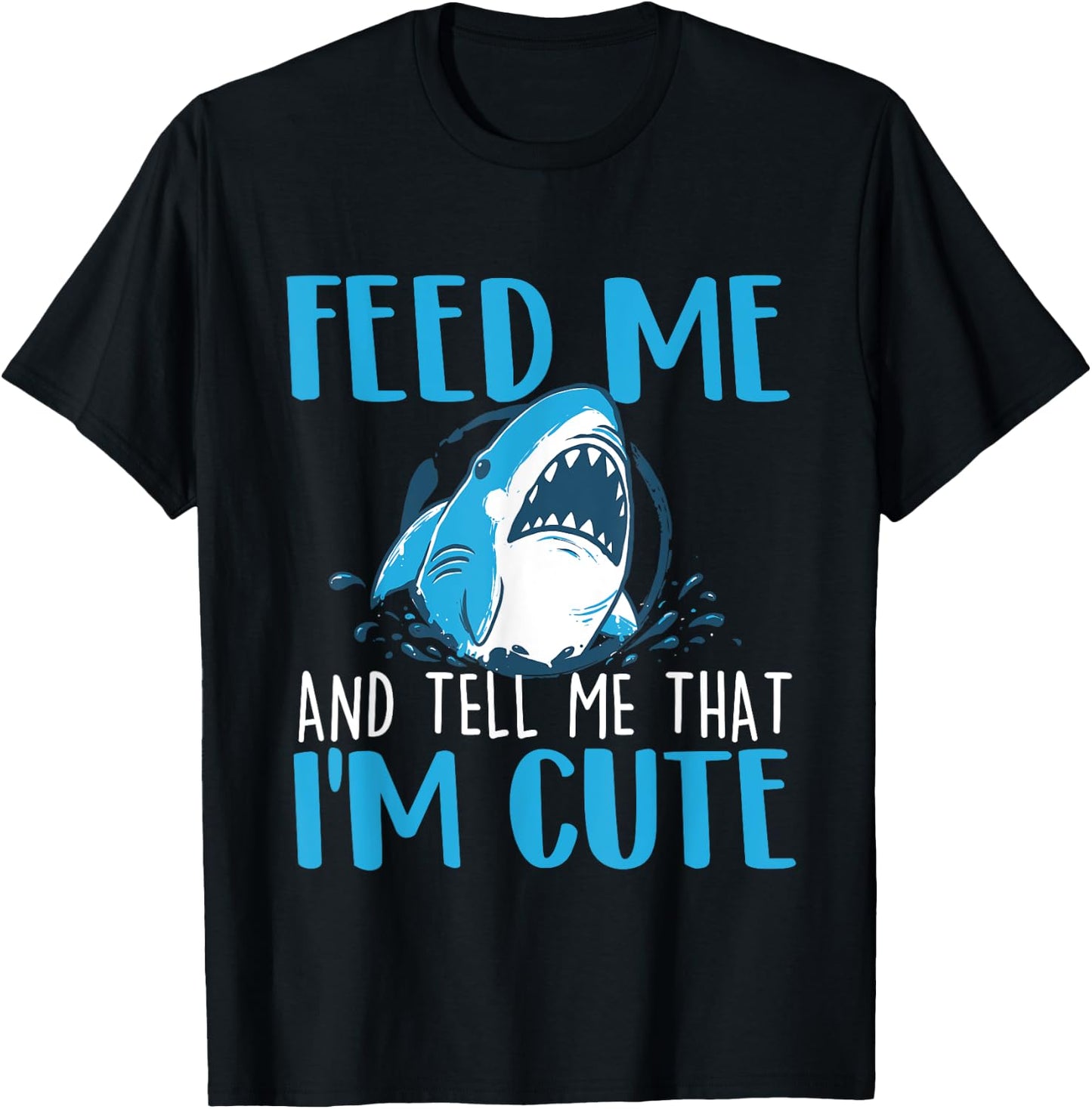 Feed Me And Tell Me That I'm Cute - Shark Lover Ocean T-Shirt - T-Shirt | Black