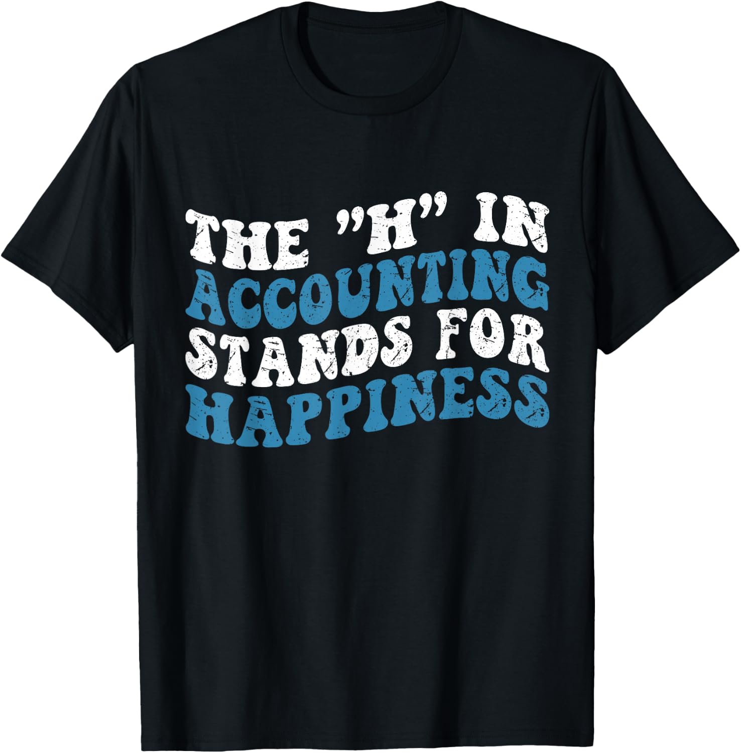 H in Accounting Stands For Happiness Accountant T-Shirt - T-Shirt | Black