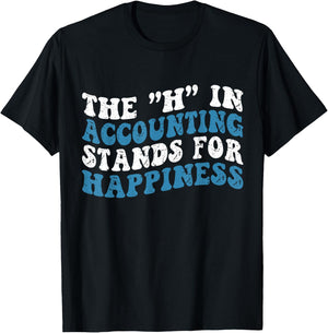 H in Accounting Stands For Happiness Accountant T-Shirt - T-Shirt | Black