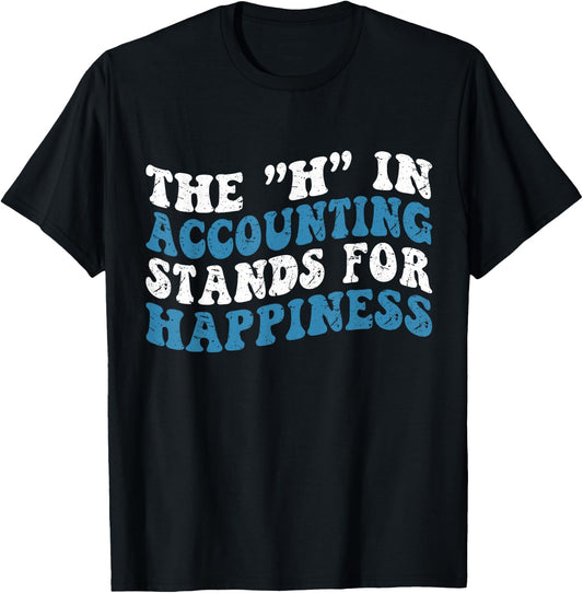 H in Accounting Stands For Happiness Accountant T-Shirt - T-Shirt | Black