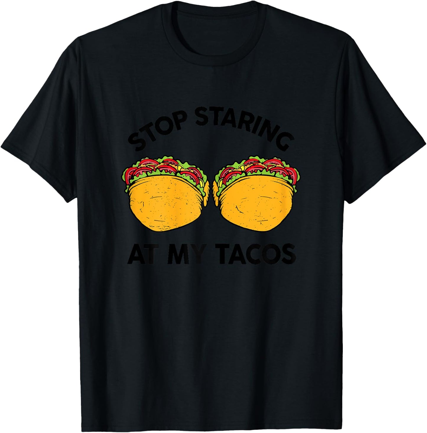 Taco-Shirt Girls Stop Staring At My Tacos Funny Mexican-Food T-Shirt - T-Shirt | Black