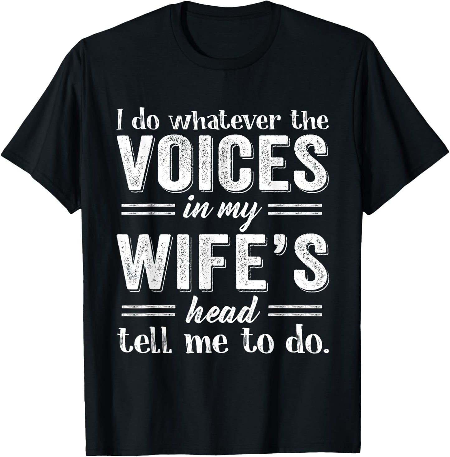 I Do Whatever The Voices in My Wife's Head Tell Me To Do T-Shirt - T-Shirt | Black