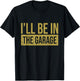 I'll Be In The Garage - Mechanics & Mechanical Geek T-Shirt - T-Shirt | Black
