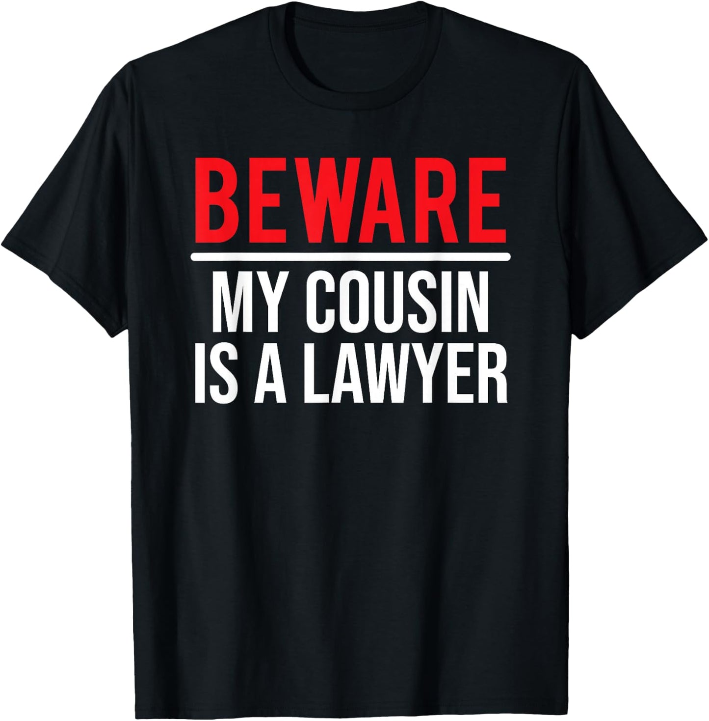Beware My Cousin Is A Lawyer Funny Attorney T-Shirt - T-Shirt | Black