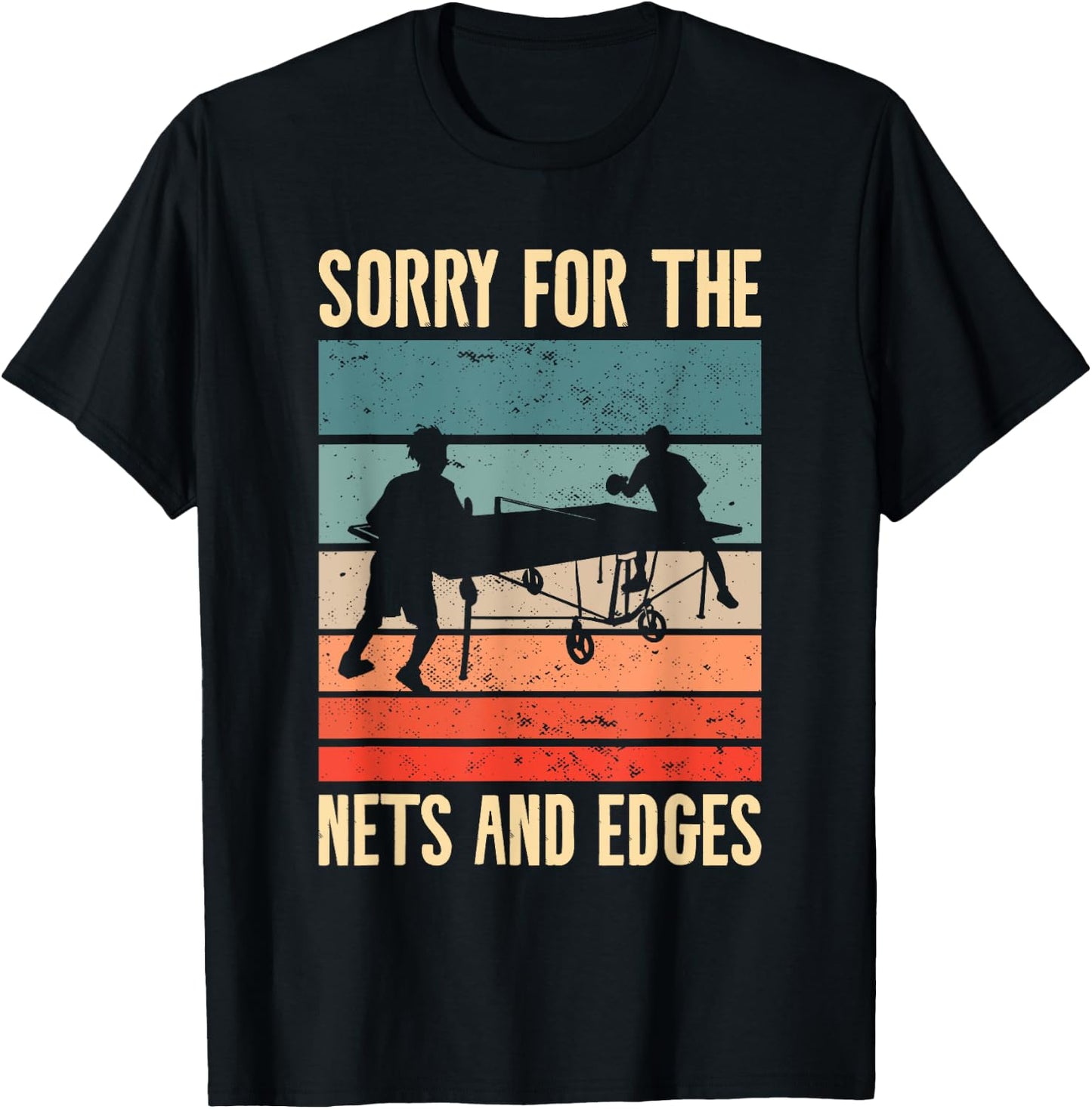 Sorry For The Nets And The Edges Ping Pong T-Shirt - T-Shirt | Black