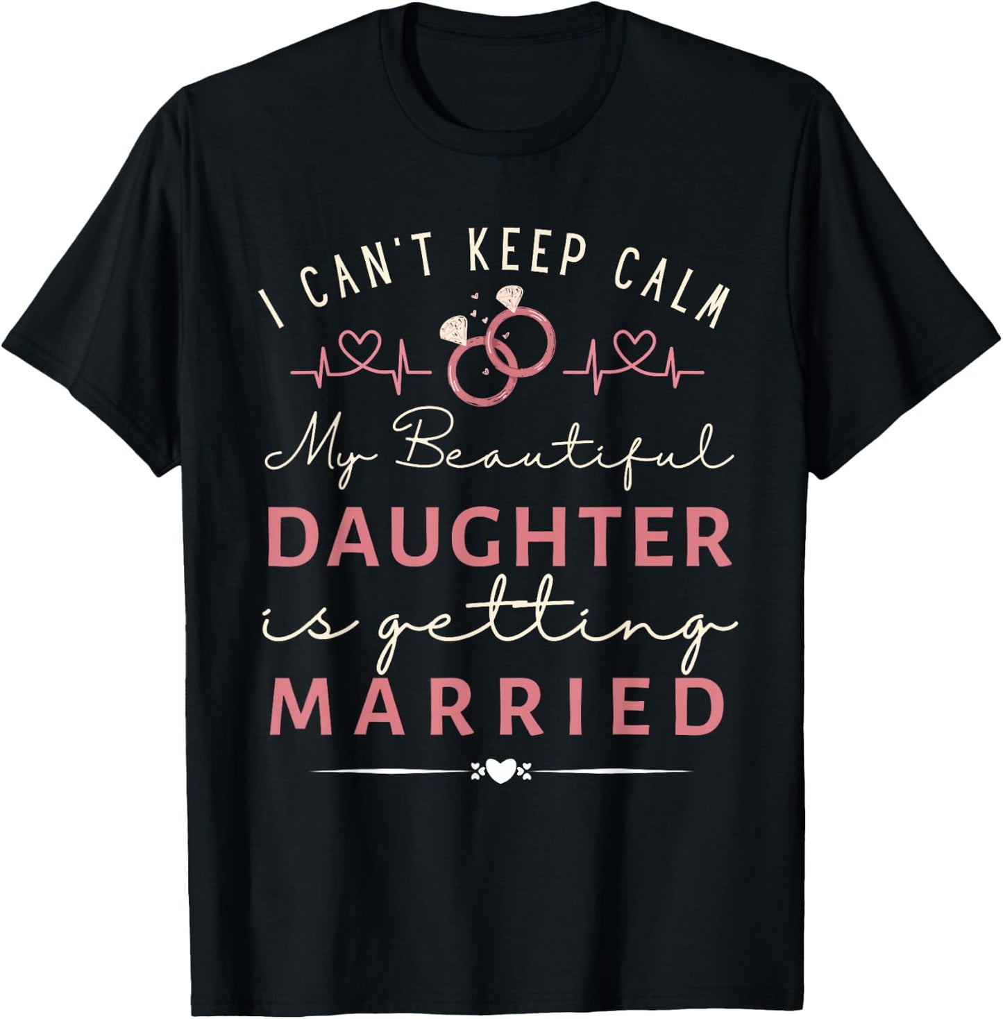 Funny I Can't Keep Calm My Daughter is Getting Married T-Shirt - T-Shirt | Black