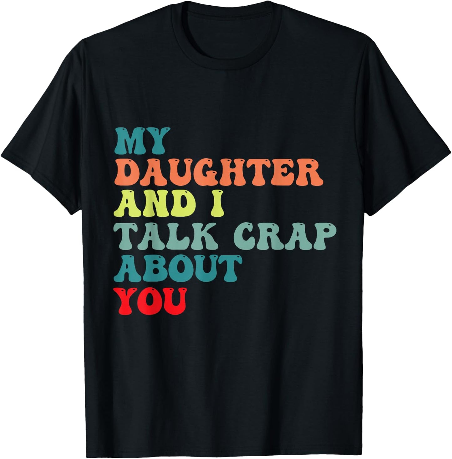 My daughter and I talk crap about you for Mom daughter humor T-Shirt - T-Shirt | Black