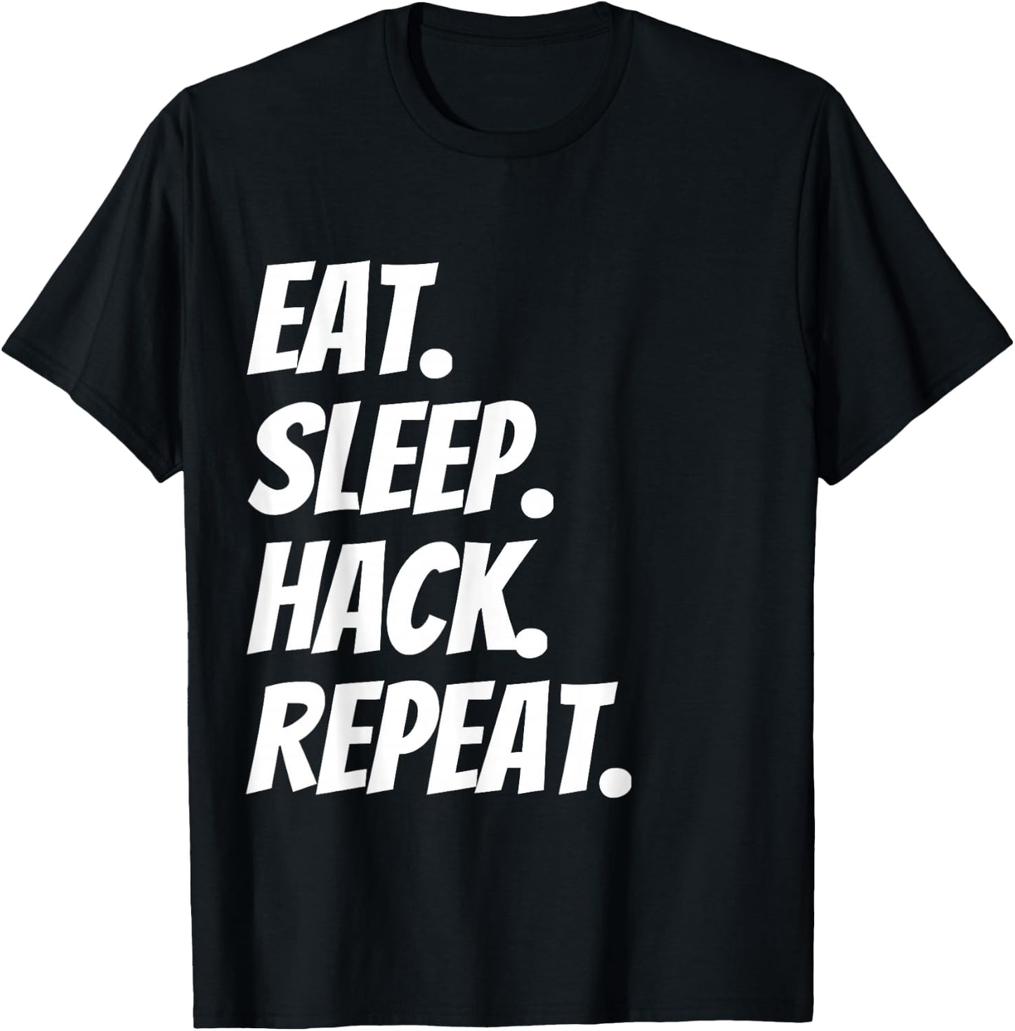 Eat Sleep Hack Repeat Funny for Hackers and Coders T-Shirt - T-Shirt | Black