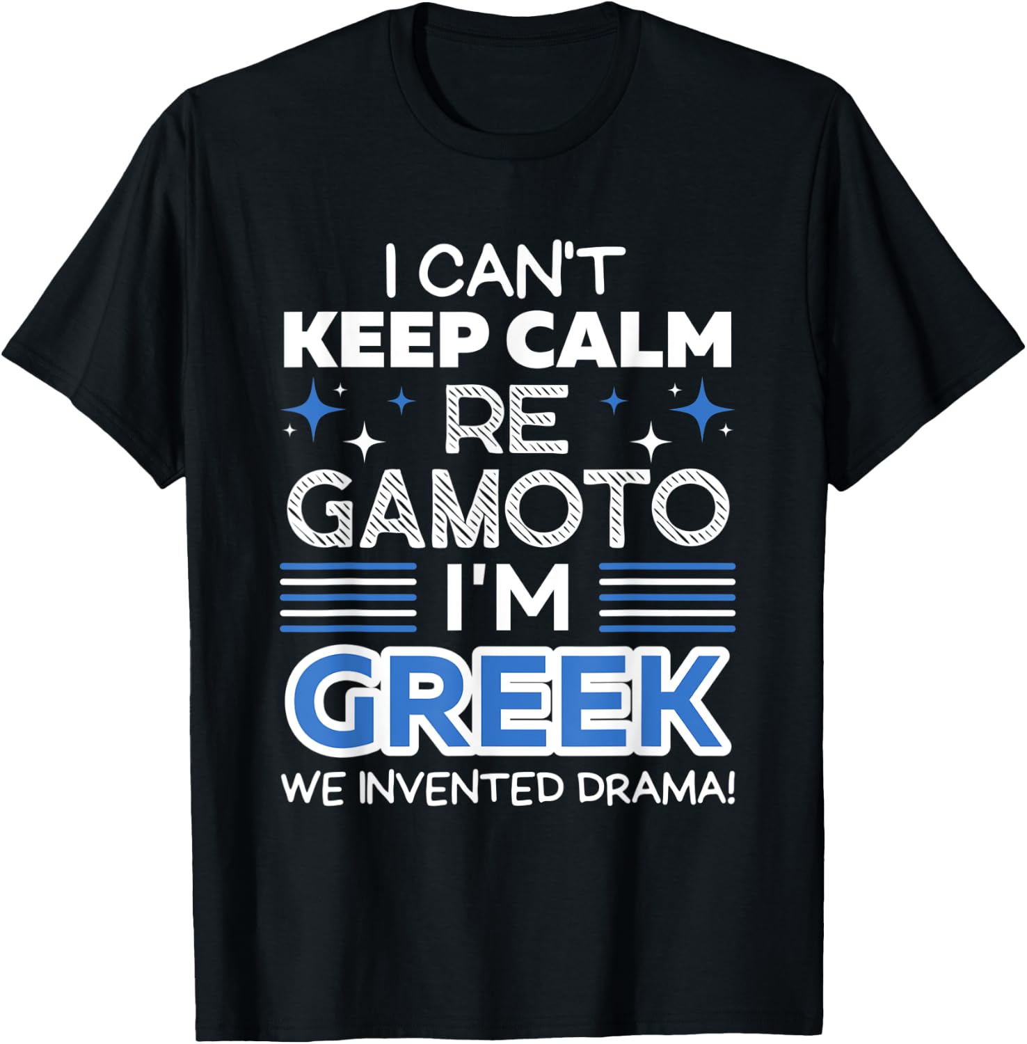 I Can't Keep Calm Re Gamoto I'm Greek We Invented Drama T-Shirt - T-Shirt | Black