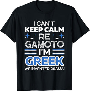 I Can't Keep Calm Re Gamoto I'm Greek We Invented Drama T-Shirt - T-Shirt | Black