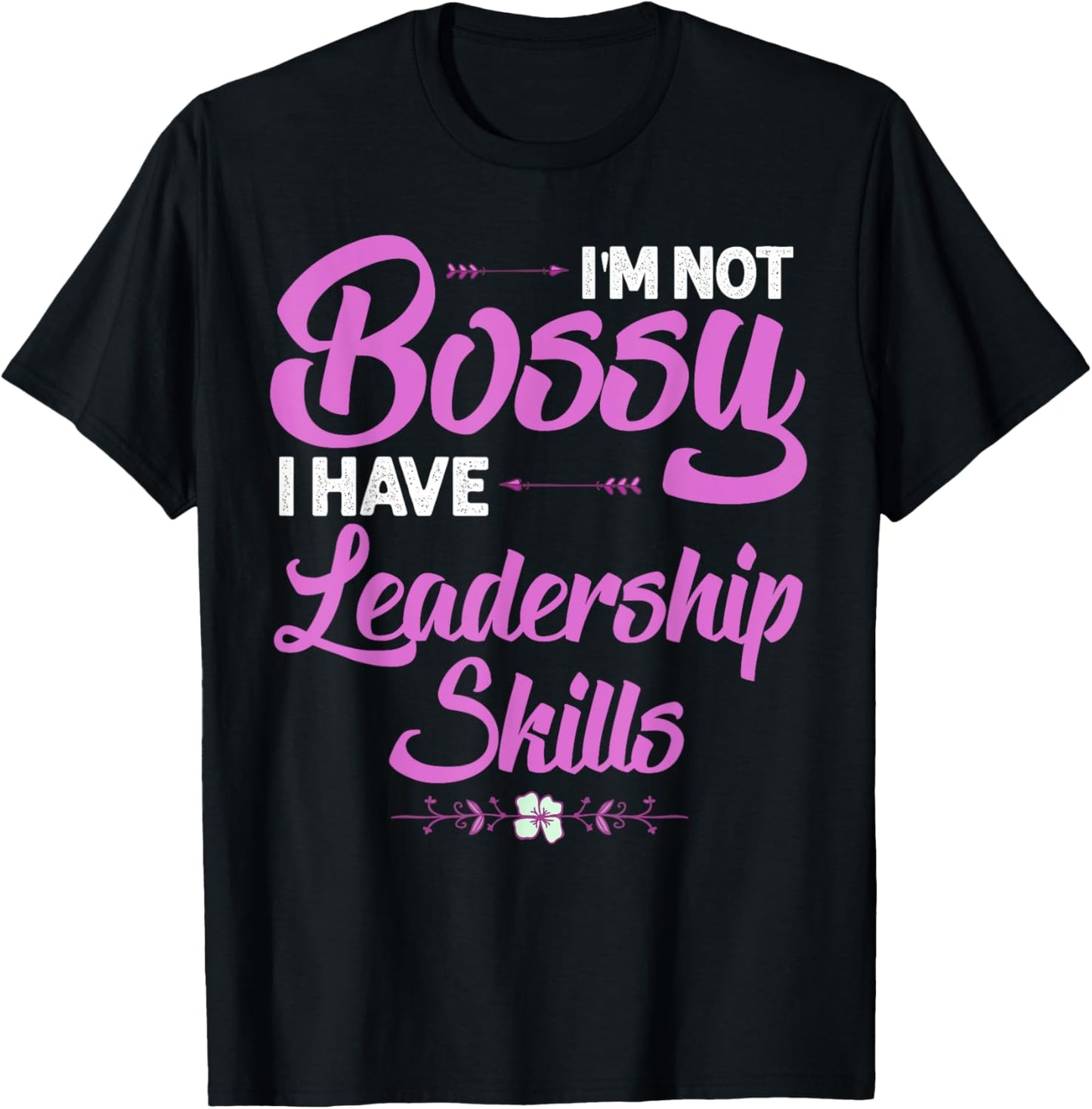 Funny I'm Not Bossy I Have Leadership Skills Gift Women Kids T-Shirt - T-Shirt | Black