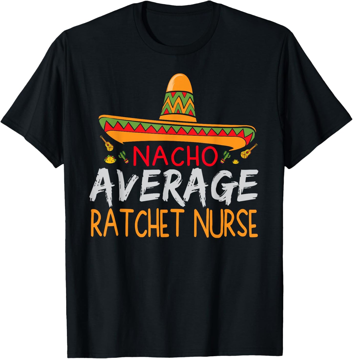 Nacho Average Ratchet Nurse Cinco De Mayo Funny Matching T-Shirt - T-Shirt | Black