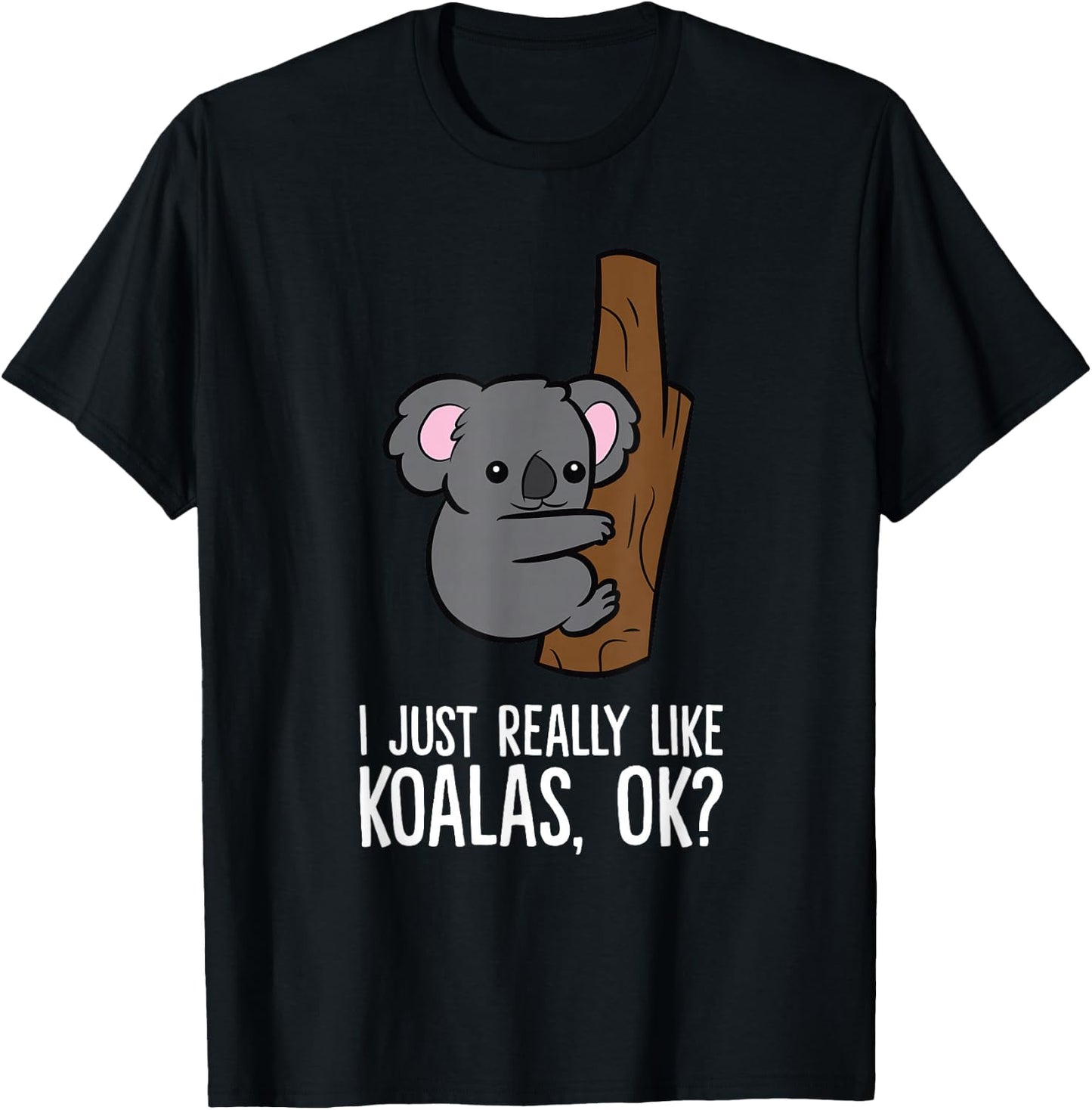 I Just Really Like Koalas, Ok? Cute Koala T-Shirt - T-Shirt | Black
