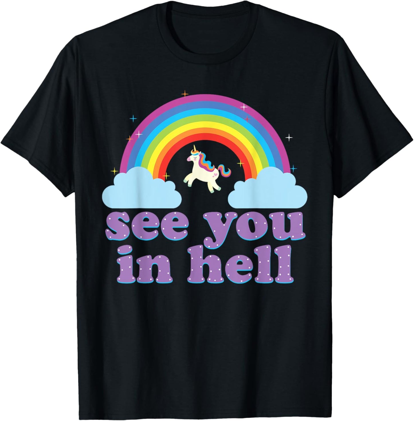 Funny See You In Hell Rainbow and Unicorn Dark Humor T-Shirt - T-Shirt | Black