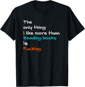 The Only Thing I Like More Than Reading Books Is Fucking T-Shirt - T-Shirt | Black