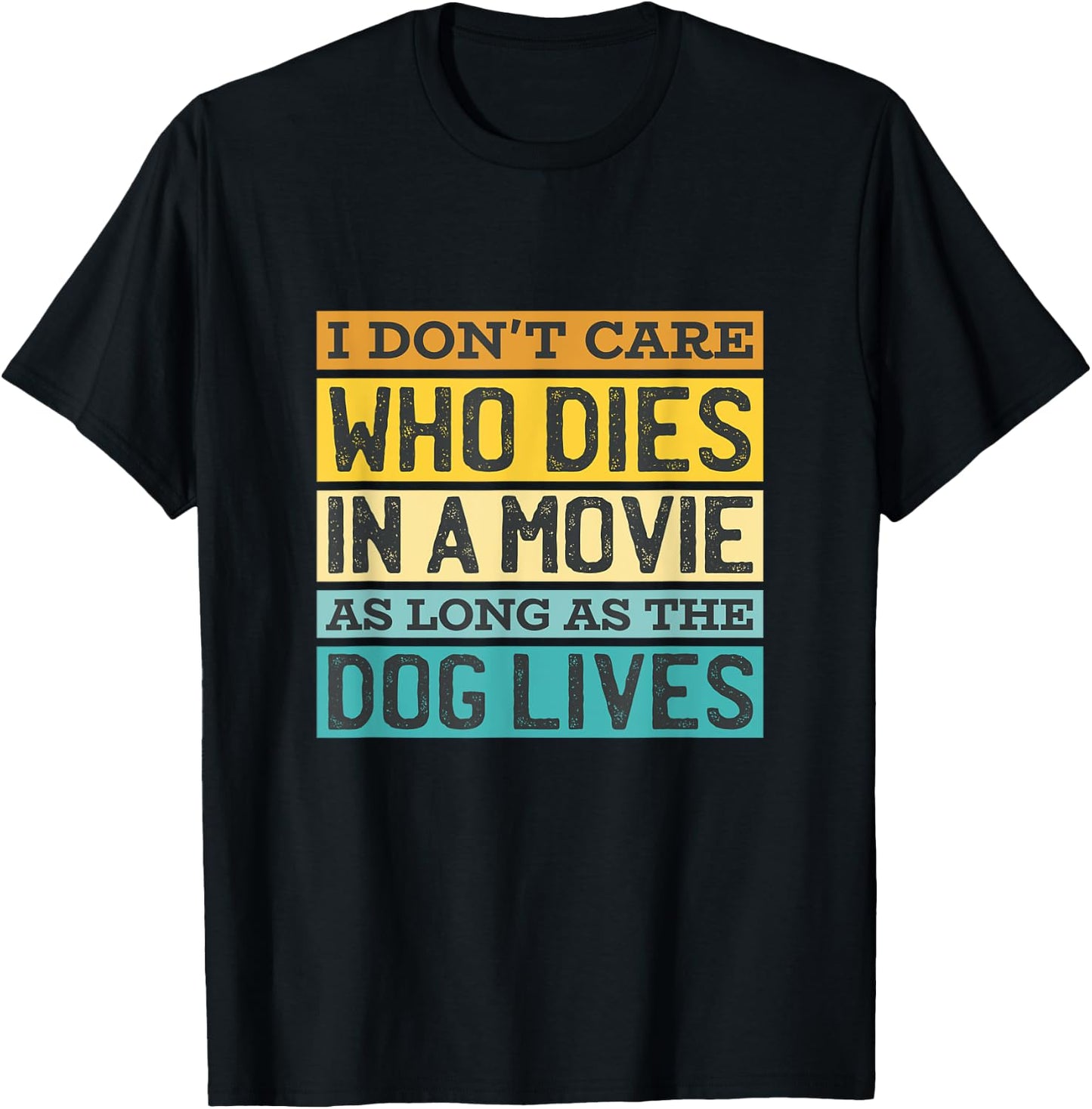 I'Don't Care Who Dies In A Movie As Long As The Dog Lives T-Shirt - T-Shirt | Black