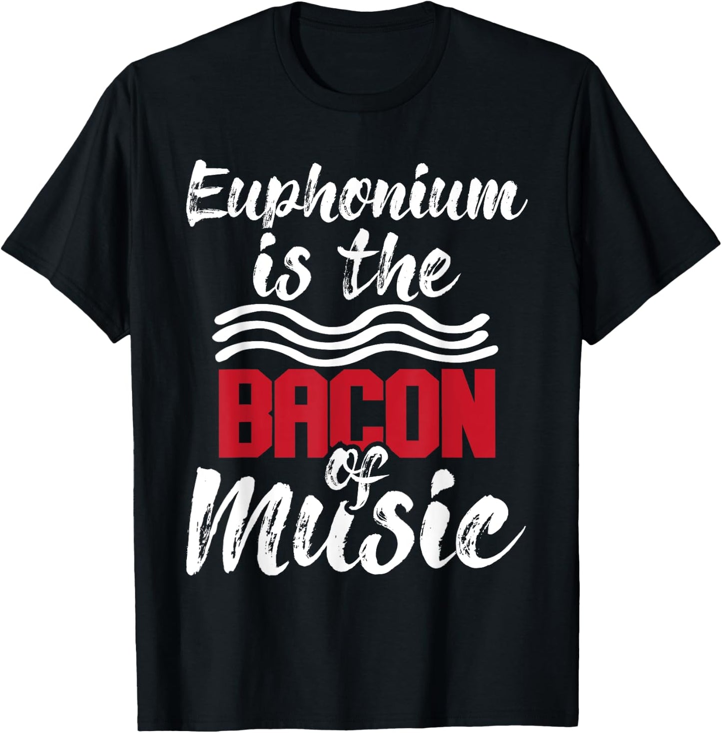 Euphonium Is The Bacon Of Music - Euphoniumist Marching Band T-Shirt - T-Shirt | Black