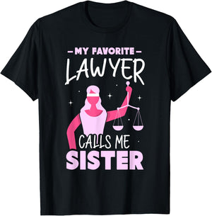 My Favorite Lawyer Calls Me Sister Attorney Advocate Law T-Shirt - T-Shirt | Black
