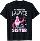 My Favorite Lawyer Calls Me Sister Attorney Advocate Law T-Shirt - T-Shirt | Black