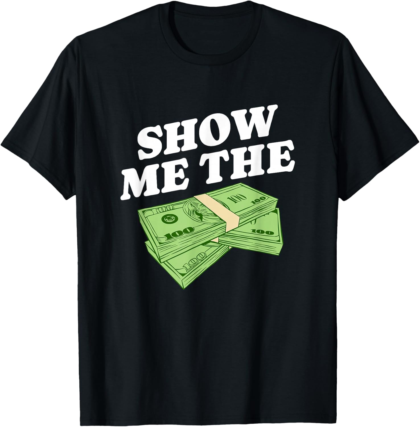Show Me The Money, Wealthy Dollars Lover Funny Saying T-Shirt - T-Shirt | Black