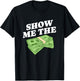 Show Me The Money, Wealthy Dollars Lover Funny Saying T-Shirt - T-Shirt | Black