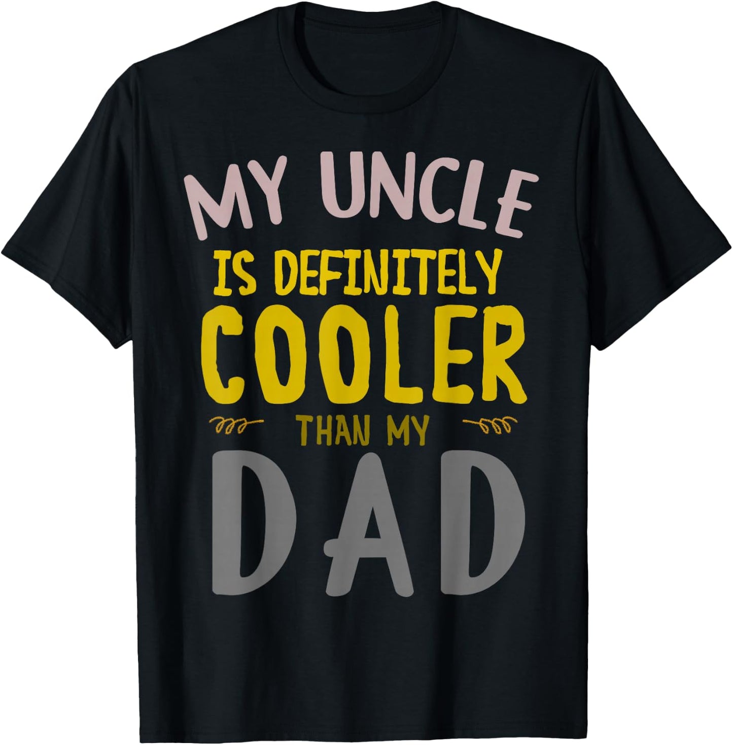 My Uncle is Definitely Cooler Than My Dad Great for Uncle T-Shirt - T-Shirt | Black