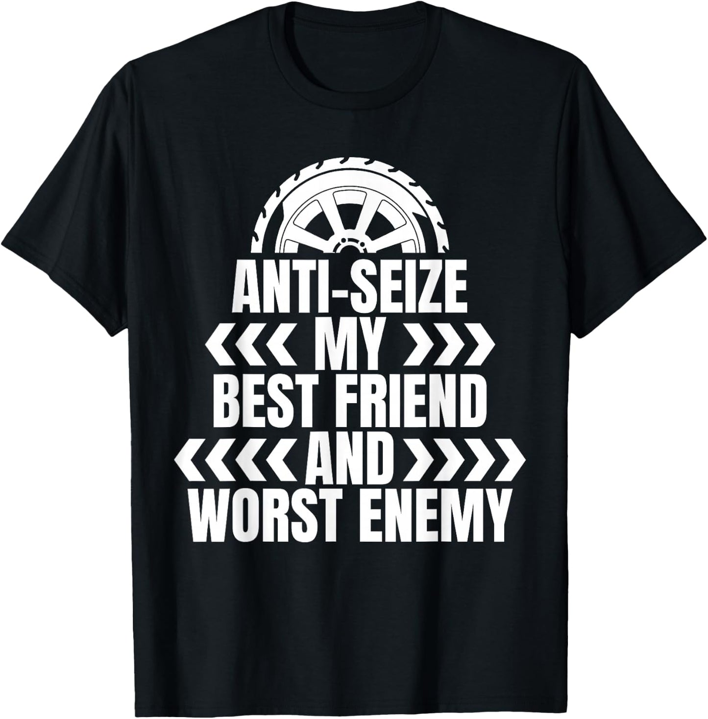 Anti Seize My Best Friend Tire Guy T-Shirt - T-Shirt | Black