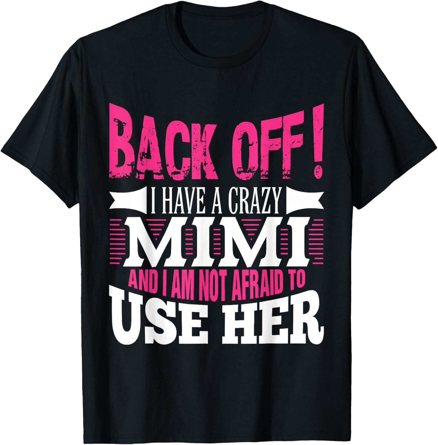 Back off! I have a crazy Mimi and I'm not afraid to Use Her T-Shirt - T-Shirt | Black