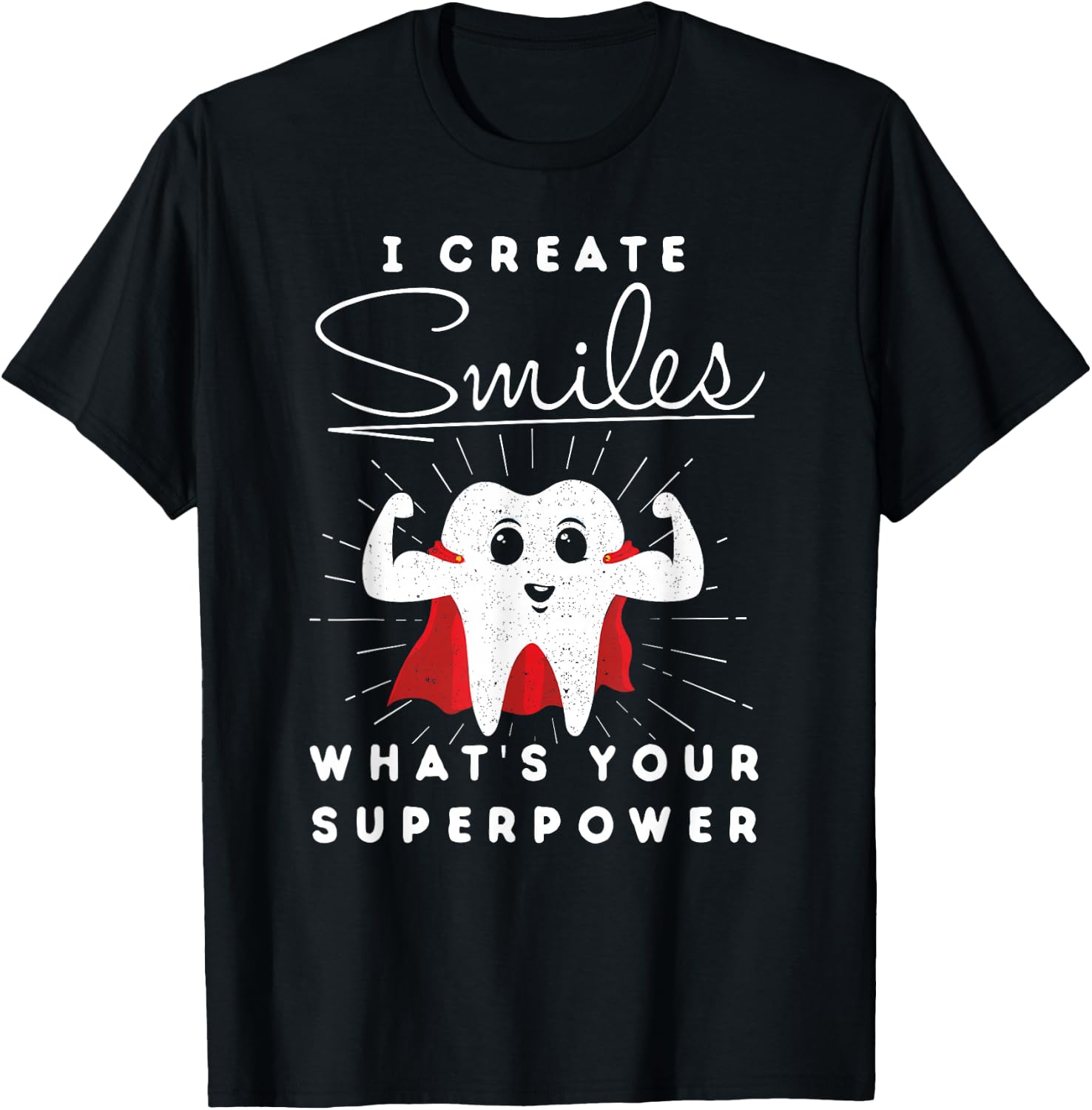 I Create Smiles What's Your Superpower Funny Dental T-Shirt - T-Shirt | Black