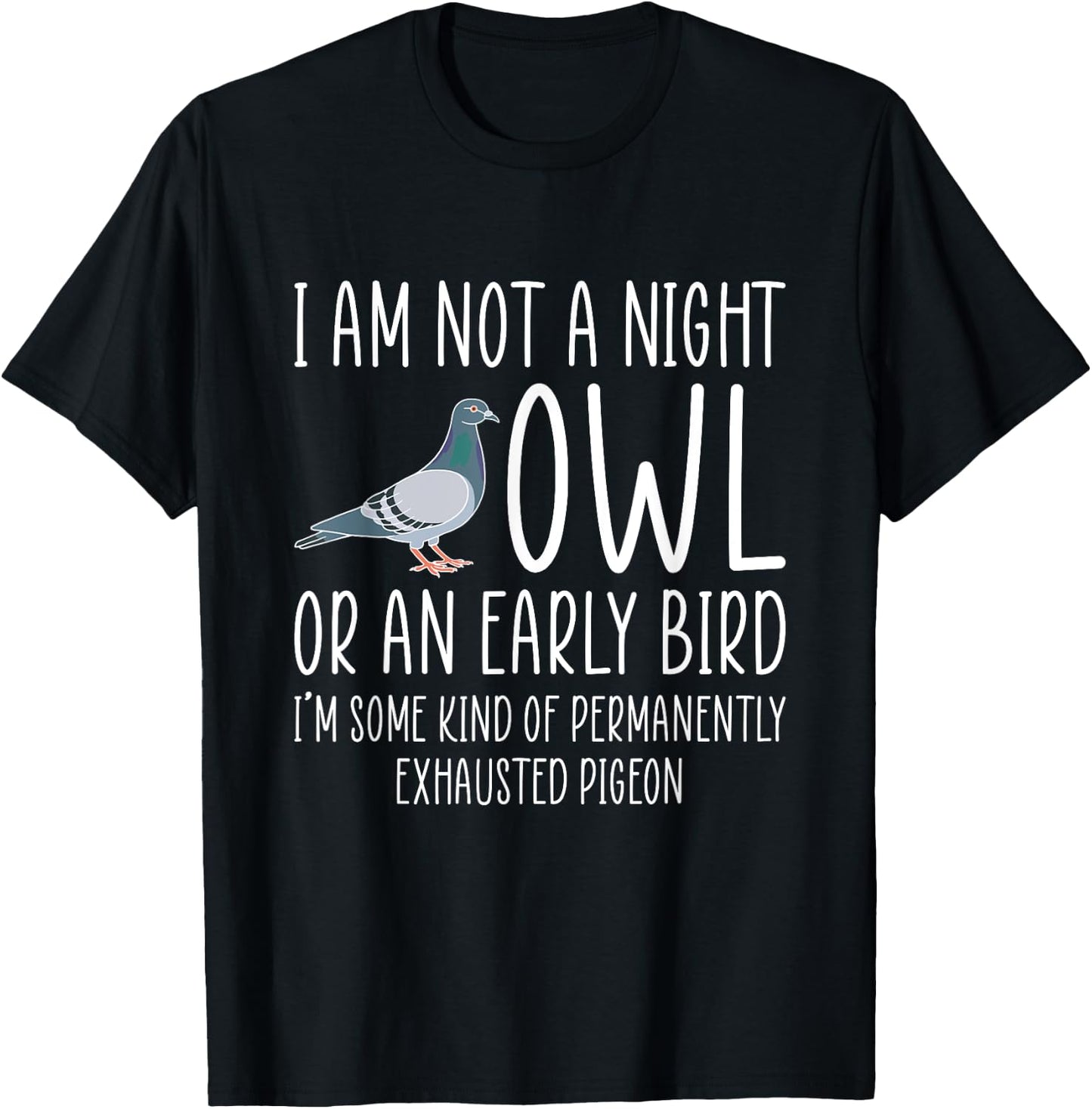 I Am Not A Night Owl Or An Early Bird - Dove T-Shirt - T-Shirt | Black