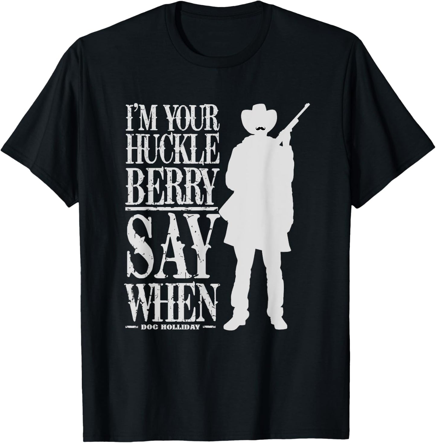 I'm Your Huckleberry Say When - Cowboy Quote & Funny Sayings T-Shirt - T-Shirt | Black