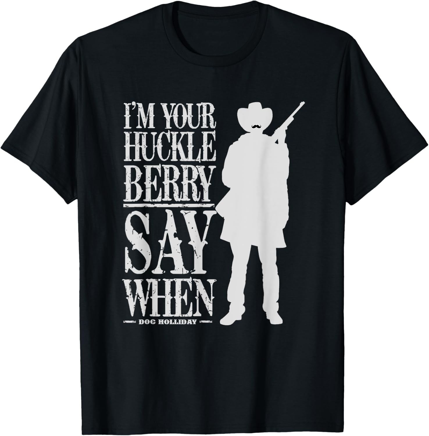 I'm Your Huckleberry Say When - Cowboy Quote & Funny Sayings T-Shirt - T-Shirt | Black